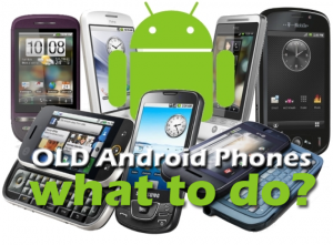 What to do with your Old Android Phone or Tablet?