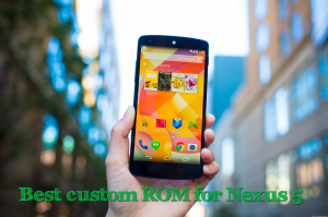 Best custom ROm for Nexus 5 - For speed smoothness and battery backup