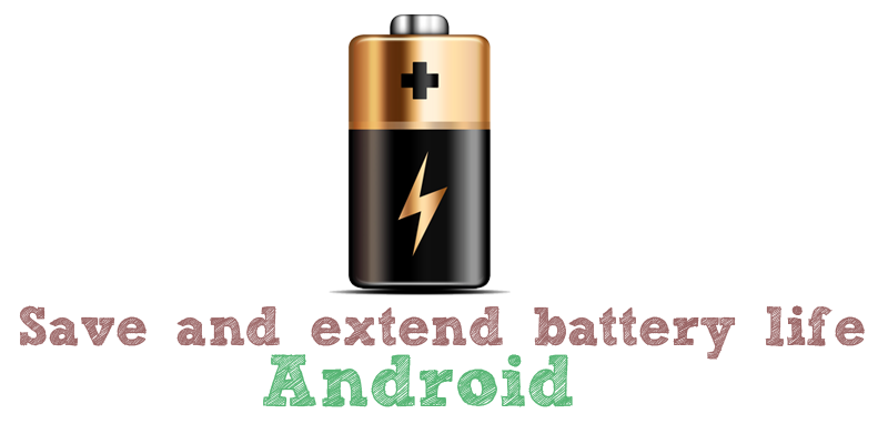 How to save and extend battery life of Android Phone or Tablet