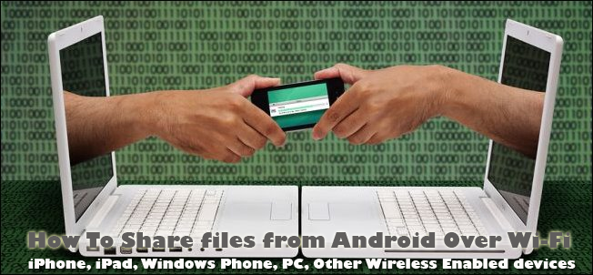 How To Share files from Android Over Wi-Fi- Send Files to iPhone- iPad- Windows Phone- PC- Other Wireless Enabled devices